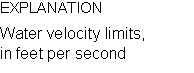 Text Box: EXPLANATION Water velocity limits, in feet per second